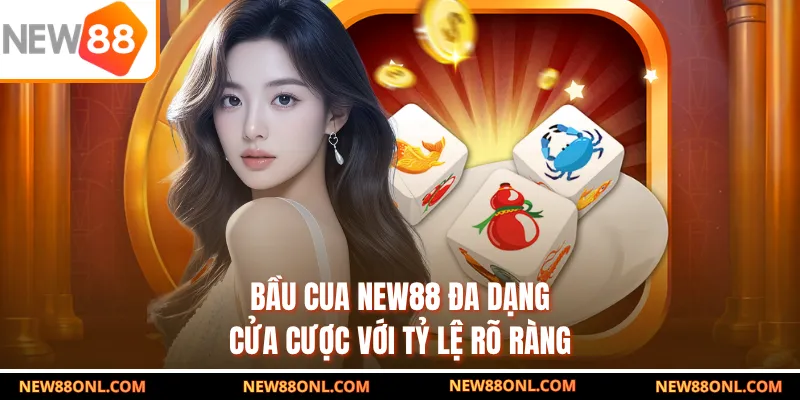 Bầu cua NEW88 đa dạng cửa cược với tỷ lệ rõ ràng