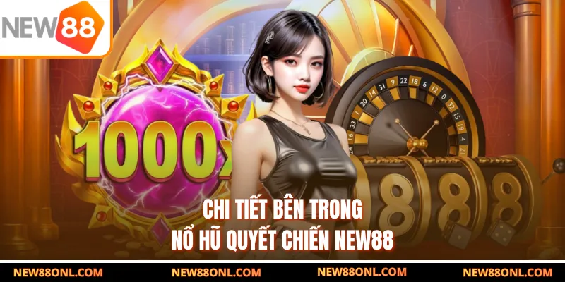 Chi tiết bên trong nổ hũ quyết chiến NEW88