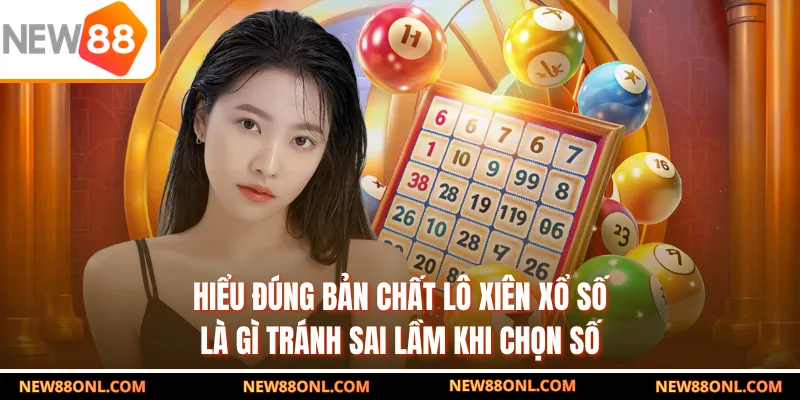 Hiểu đúng bản chất lô xiên xổ số là gì tránh sai lầm khi chọn số