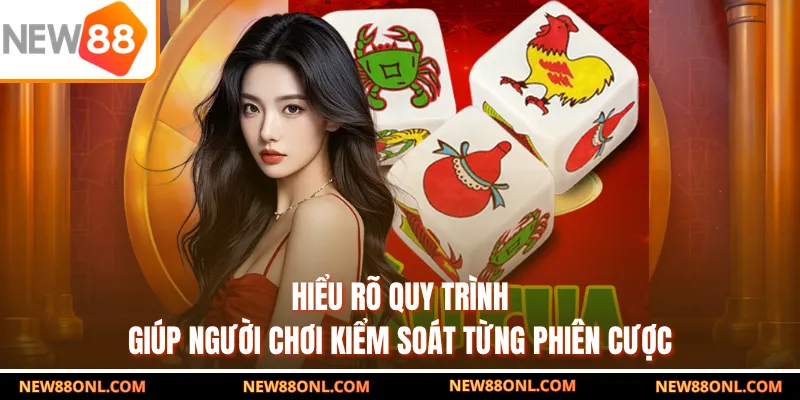 Hiểu rõ quy trình giúp người chơi kiểm soát từng phiên cược