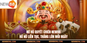 Nổ Hũ Quyết Chiến NEW88 - Hũ Nổ Liên Tục, Thắng Lớn Mỗi Ngày