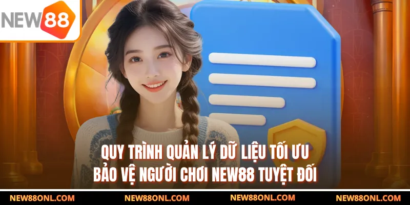 Quy trình quản lý dữ liệu tối ưu, bảo vệ người chơi NEW88 tuyệt đối