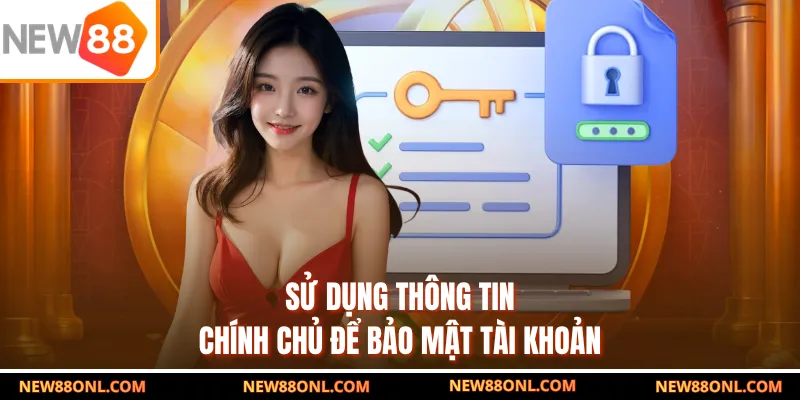 Sử dụng thông tin chính chủ để bảo mật tài khoản
