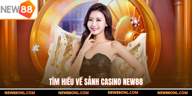 Tìm hiểu về sảnh Casino NEW88
