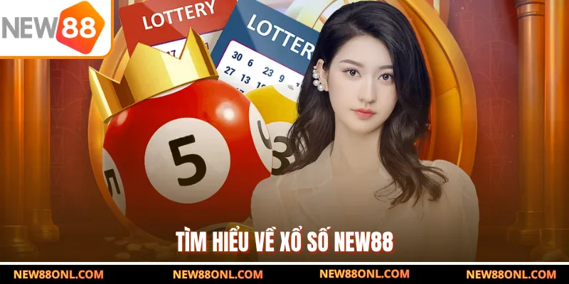 Tìm hiểu về xổ số NEW88